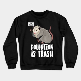 Pollution Is Trash Possum Crewneck Sweatshirt